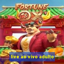 live ao vivo adulto